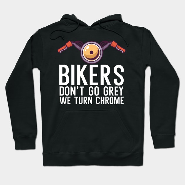 Bikers dont go grey we turn chrome Hoodie by maxcode